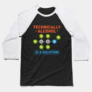 Technically Alcohol is a Solution Funny Sayings Baseball T-Shirt